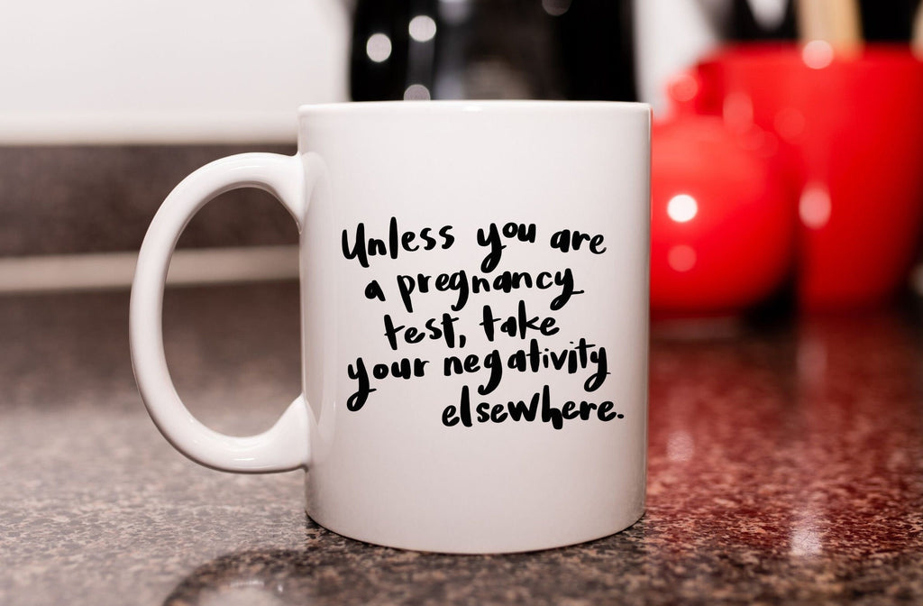 Unless You Are a Pregnancy Test Take Your Negativity Elsewhere Funny Promote Positivity Coffee Mug