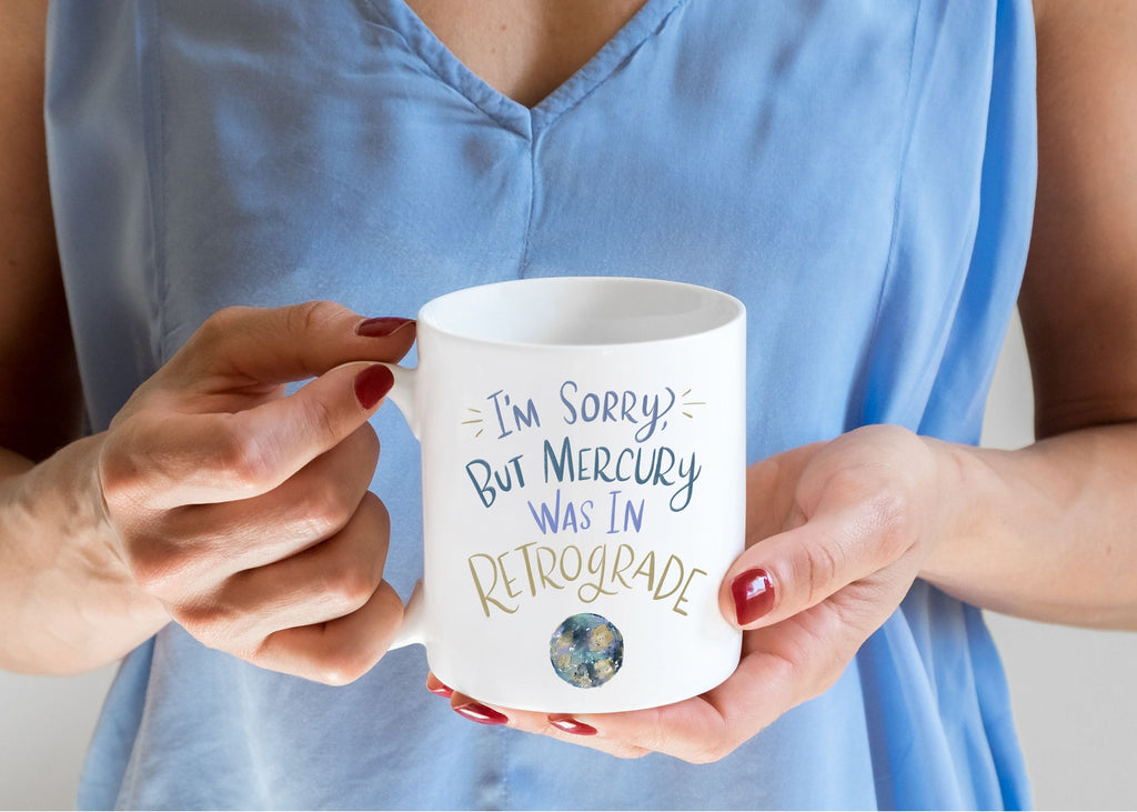 I'm Sorry But Mercury Was Retrograde Forgive Me Funny Celestial Coffee Mug Gift
