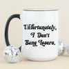 Unfortunately, I don't Bang Losers Funny Coffee Mug