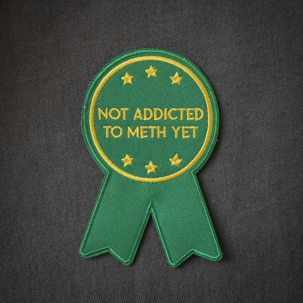 Not Addicted to Meth Embroidered Patch