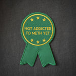 Not Addicted to Meth Embroidered Patch