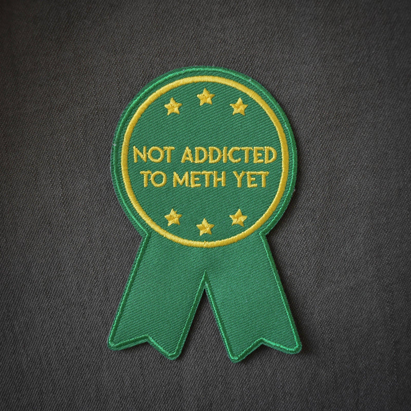 Not Addicted to Meth Embroidered Patch