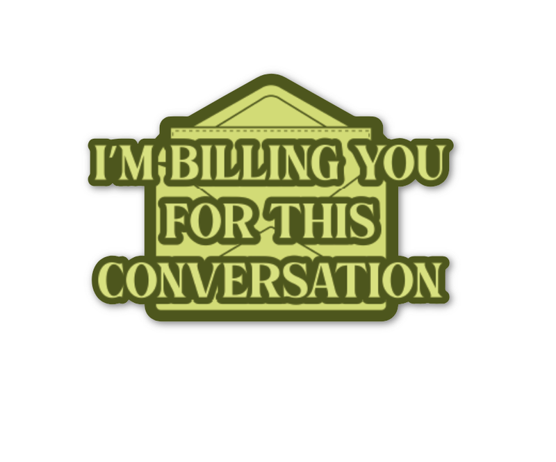 I'm Billing You For This Conversation Sticker