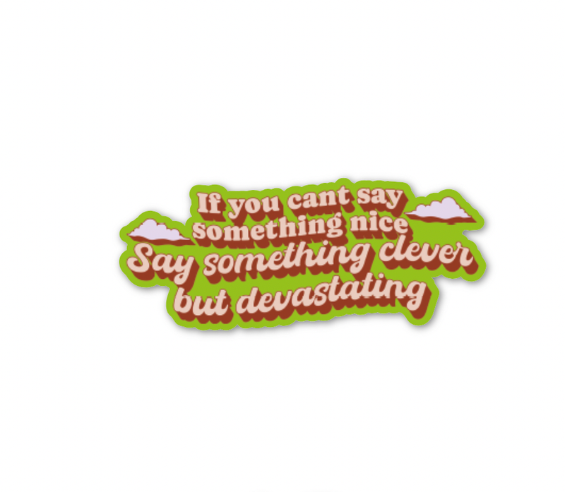 If You Can't Say Something Nice,Say Something Clever Sticker