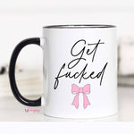 Get Fucked Coffee Mug