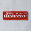 Day You Deserve Embroidered Patch