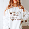 That's That Me Espresso Martini Sweatshirt