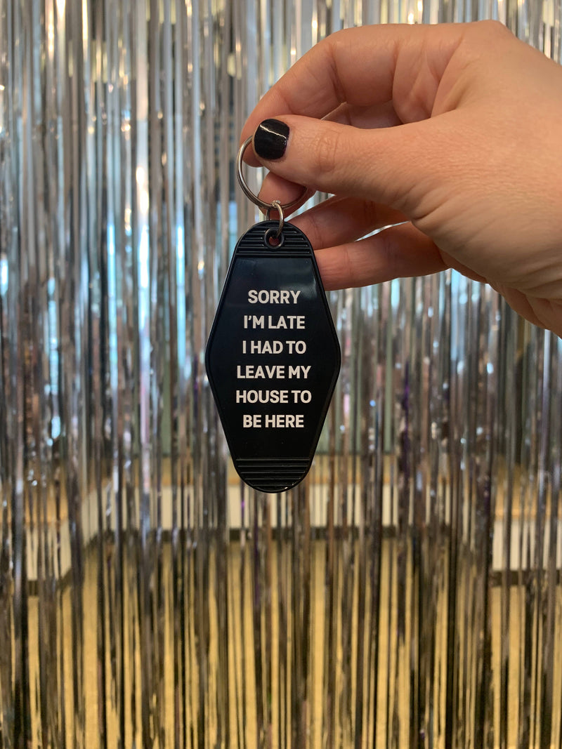 Sorry I’m Late I Had to Leave My House Motel Keychain