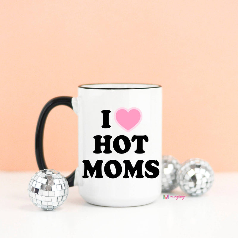 I Love Hot Moms Coffee Mug