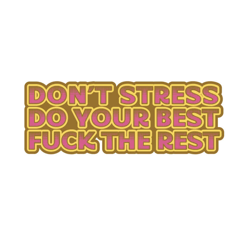 Don't Stress, Do Your Best, Fuck The Rest Sticker
