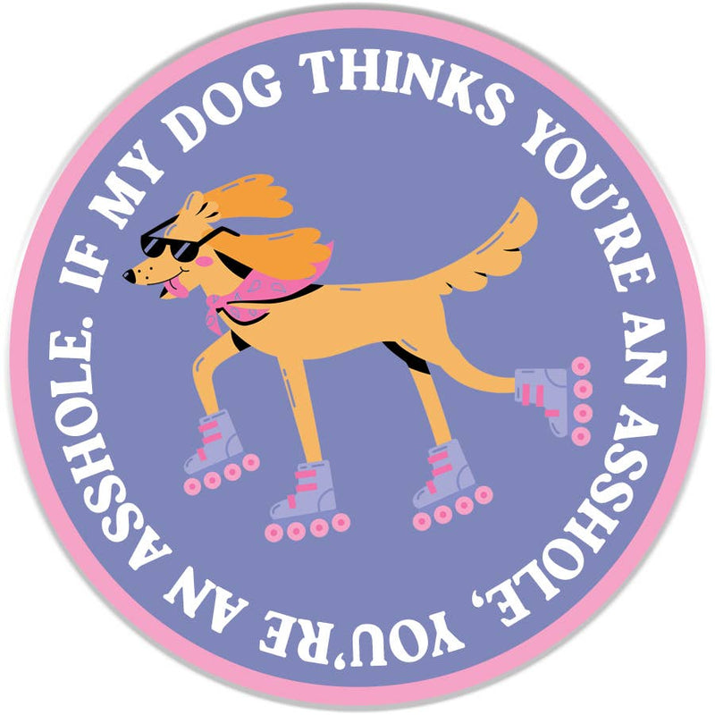 My Dog Thinks You're an Ass Sticker