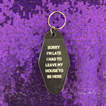 Sorry I’m Late I Had to Leave My House Motel Keychain