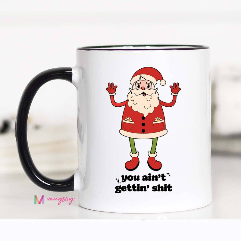 You Ain't Getting Shit Retro Funny Christmas Coffee Mug