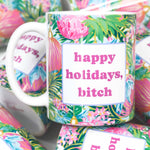 Happy Holidays Bitch Coffee Mug