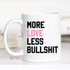 More Love Less Bullshit Mug