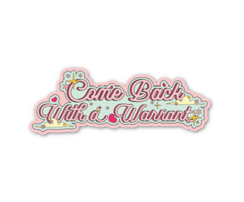 Come Back with A Warrant Sticker