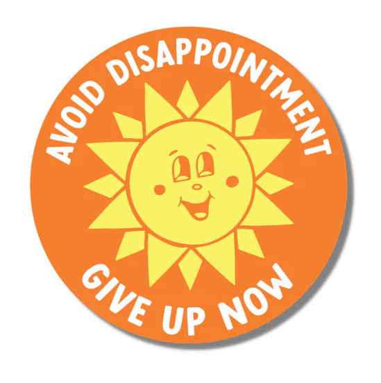 Avoid Disappointment, Give Up Now Sticker