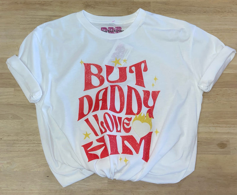 But Daddy I Love Him Tee