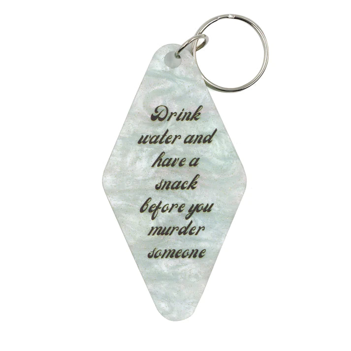 Drink Water Before You Kill Someone Keychain