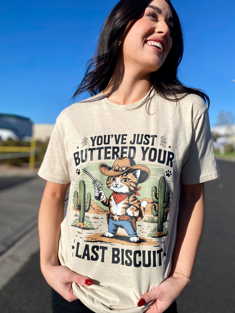 You’ve Buttered Your Last Biscuit Tee