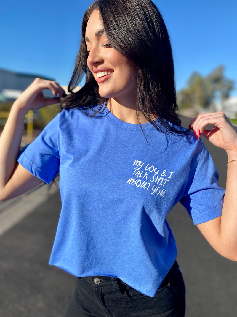 My Dog and I Talk Shit Blue Crop Tee