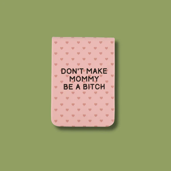 Don't Make Mommy Be a Bitch Pocket Journal