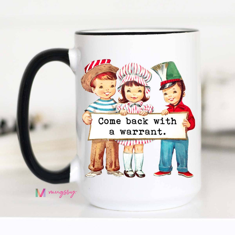 Come Back with a Warrant Coffee Mug