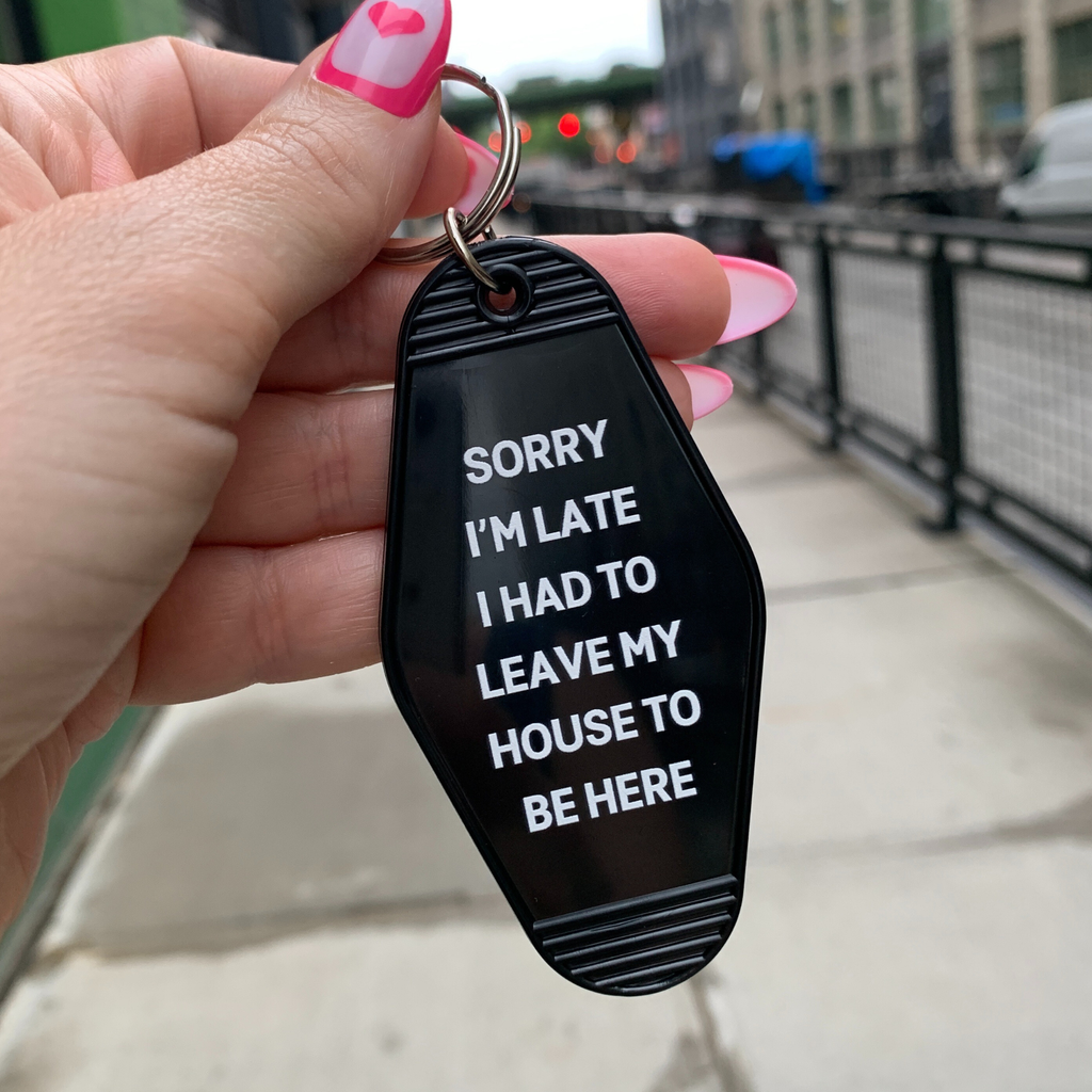 Sorry I’m Late I Had to Leave My House Motel Keychain