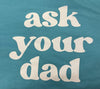 ASK YOUR DAD