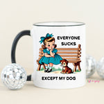 Everyone Sucks Except My Dog Coffee Mug