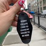 Sorry I’m Late I Had to Leave My House Motel Keychain