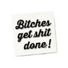 Bitches Get Shit Done Napkins