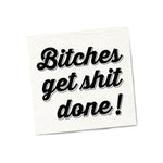 Bitches Get Shit Done Napkins