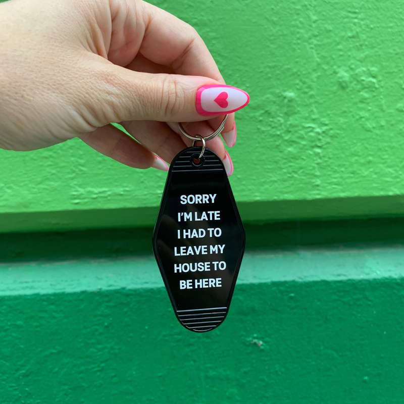 Sorry I’m Late I Had to Leave My House Motel Keychain