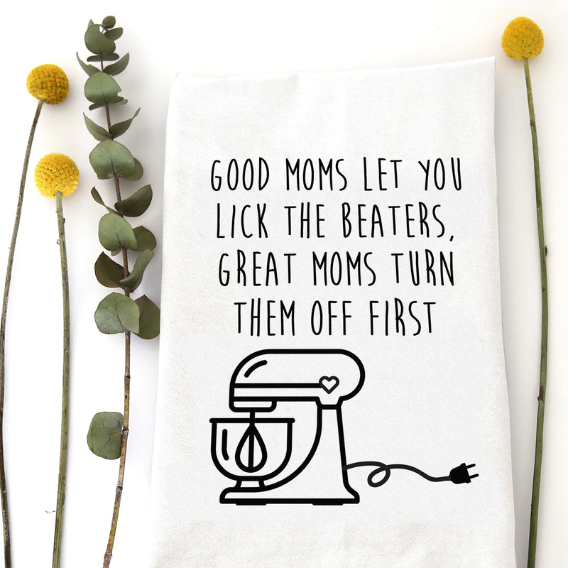 Good Moms Let You Lick Beaters Kitchen Tea Towel