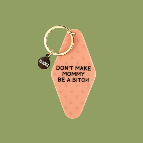 Don't Make Mommy Be A Bitch Key Chain
