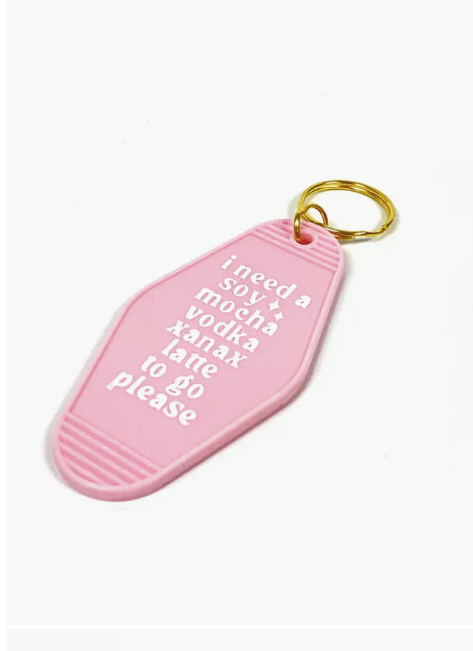 I Need A Soy Mocha Vodka Xanax Latte To Go Plz - Key Chain