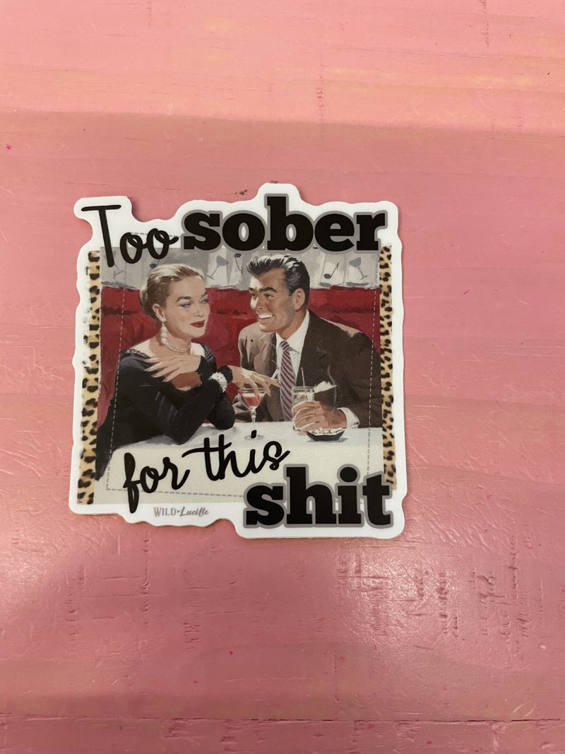 Too Sober for this Shit Sticker