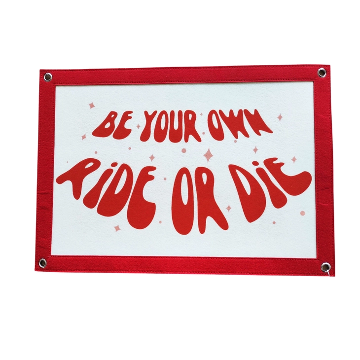 Be Your Own Ride or Die Banner (Recycled Materials!)