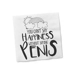 You Can't Say Happiness Without Saying Penis Napkins