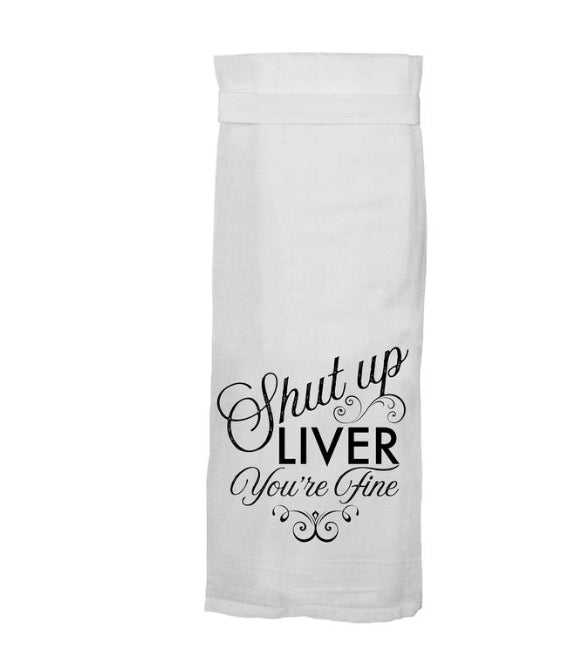 Shut Up Liver You're Fine Towel