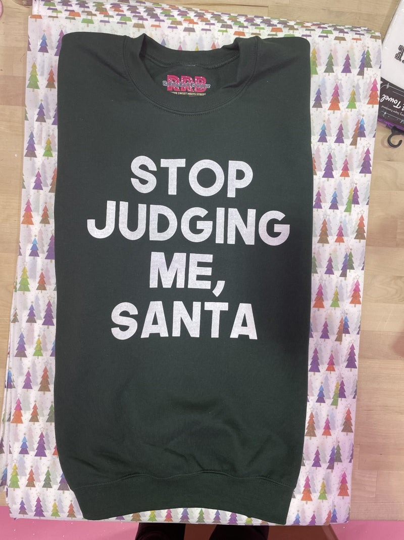 Stop Judging Me Santa Green Sweatshirt