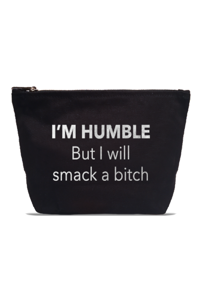"I'm Humble But I Will Smack A Bitch" Pouch