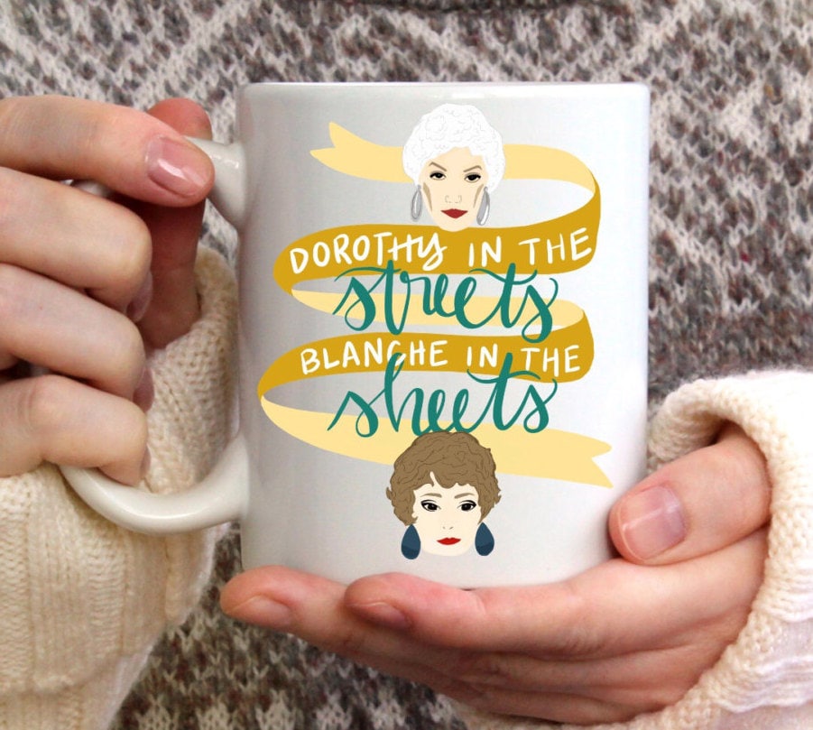 The Golden Girls Dorothy in the Streets Blanche Devereaux in the Sheets Funny Coffee Mug Drink Cup