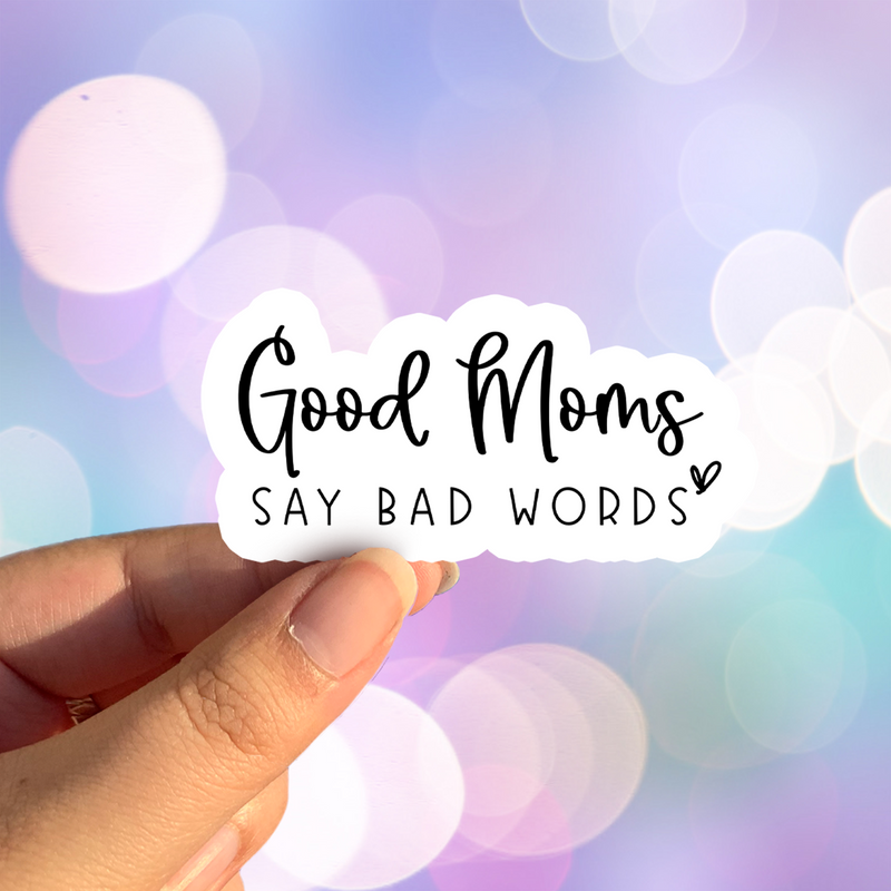 Good Moms Say Bad Words Sticker – Rolling Rack Boutique