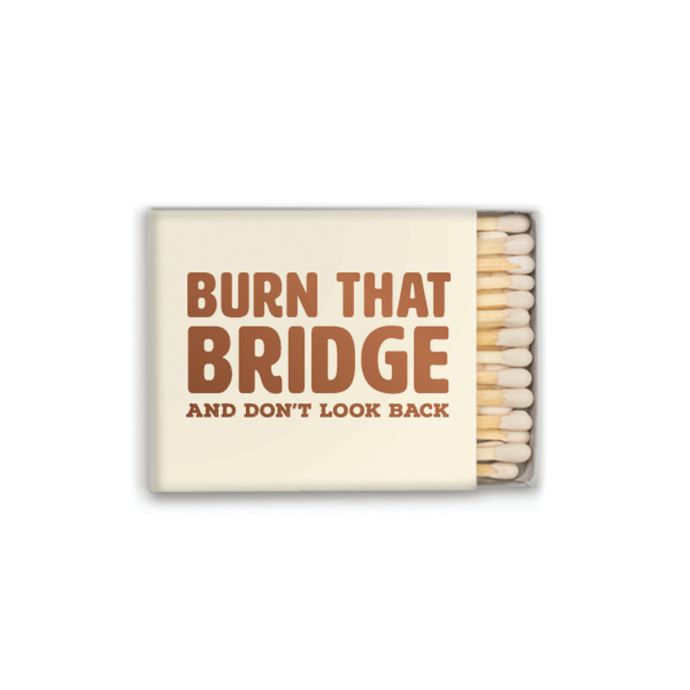 Burn That Bridge Matches