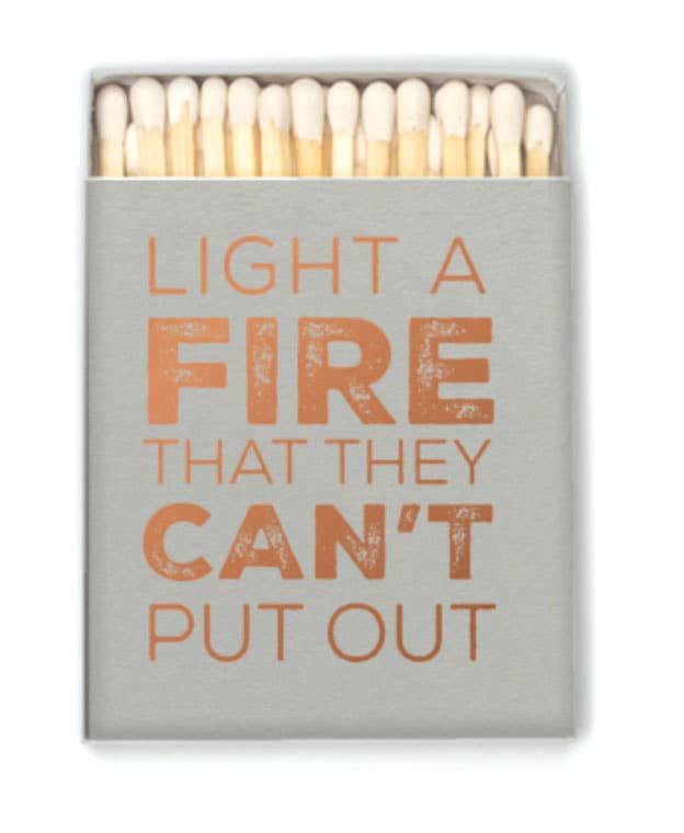 Light a Fire They Can't Put Out Matches