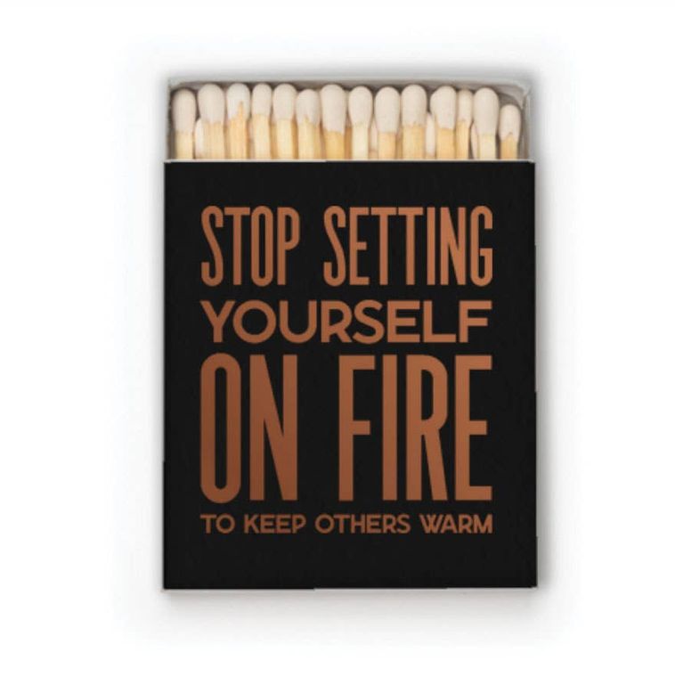 Stop Setting Yourself on Fire Matches