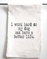 I Work Hard so my dog can have a Better Life | Gift Towel