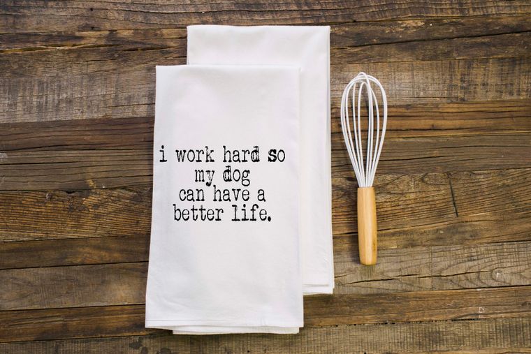 I Work Hard so my dog can have a Better Life | Gift Towel